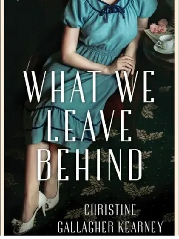 What We Leave Behind by Christine Gallagher Kearney. Order from Barnes & Noble. 