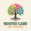Rooted Care Day Center - COMING SOON!