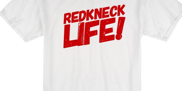 T-shirt with redneck life wrote on it