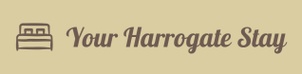 Your Harrogate Stay