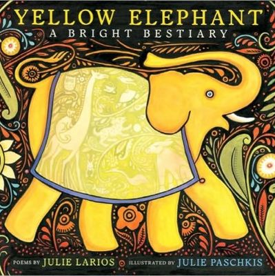 Yellow Elephant a Bright Bestiary poems by Julie Larios