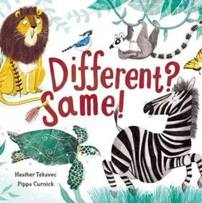 Different? Same! By Heather Tekavec and Pippa Curnick