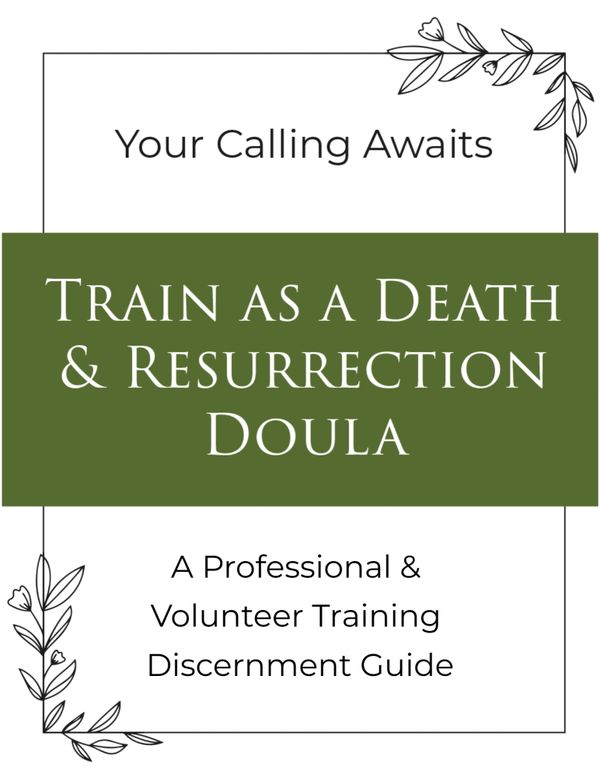 Training guide for becoming a Death &amp; Resurrection Doula.