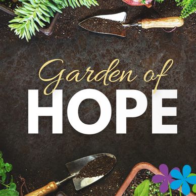 Grow Hope in our Garden of Hope. 