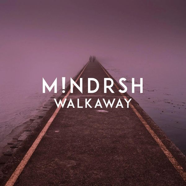 M!NDRSH - Walkaway