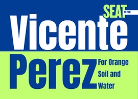 Vote Vicente Perez 
for Seat 1 of Orange Soil and Water 