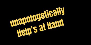 An image with a black background and yellow text, slanted, stating "unapologetically Help's at Hand"