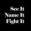See It. Name It. Fight It.