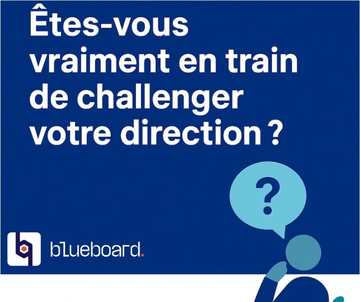 Êtes-vous vraiment en train de challenger votre direction ?