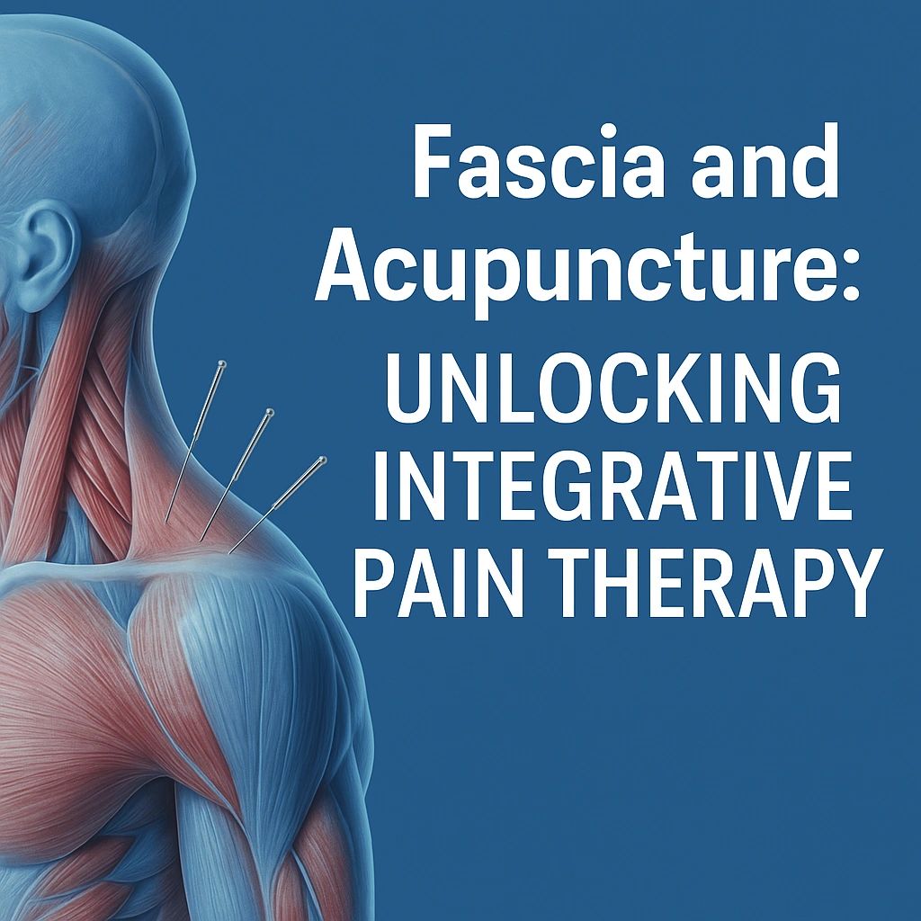 Fascia and Acupuncture: Unlocking Integrative Pain Therapy