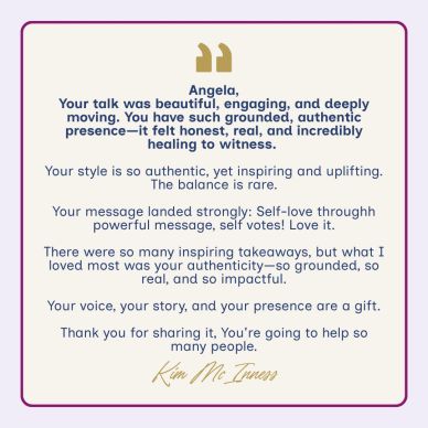 A heartfelt testimonial praising Angela's authentic and inspiring presence.