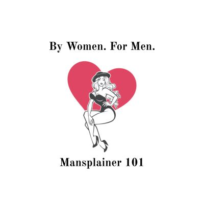 Logo with a pin-up woman and text;By Women. For Men. Mansplainer101;.