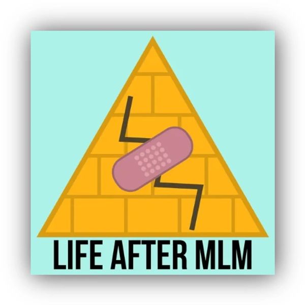 Life After MLM podcast title underneath an illustration of a cracked pyramid with a band-aid on it.