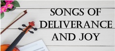 Songs of Deliverance and Joy