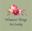 Whatever Things Are Lovely, LLC 