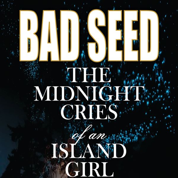 Book cover of 'Bad Seed: The Midnight Cries of an Island Girl' with dark, mysterious background.