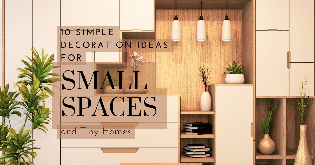 10 Simple Decoration Ideas for Small Spaces and Tiny Homes