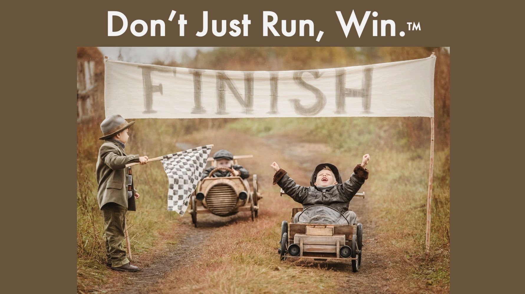 Don't Just Run, Win.(tm)