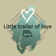 Little trailer of love