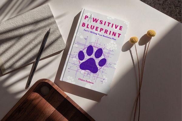 Pawsitive Blueprint 
Part 1: Writing Your Business Plan