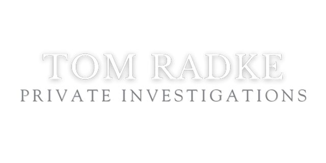 Tom Radke
PRIVATE INVESTIGATIONS