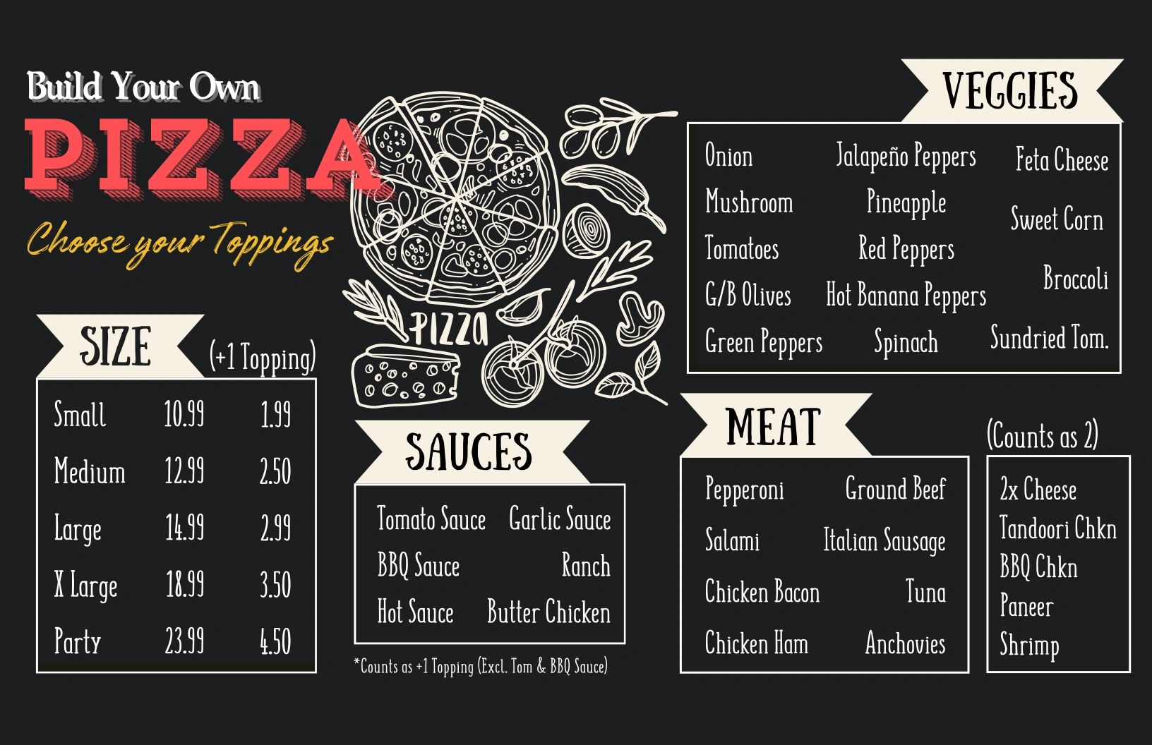 Build your own pizza with various sizes, sauces, veggies, and meats as toppings.