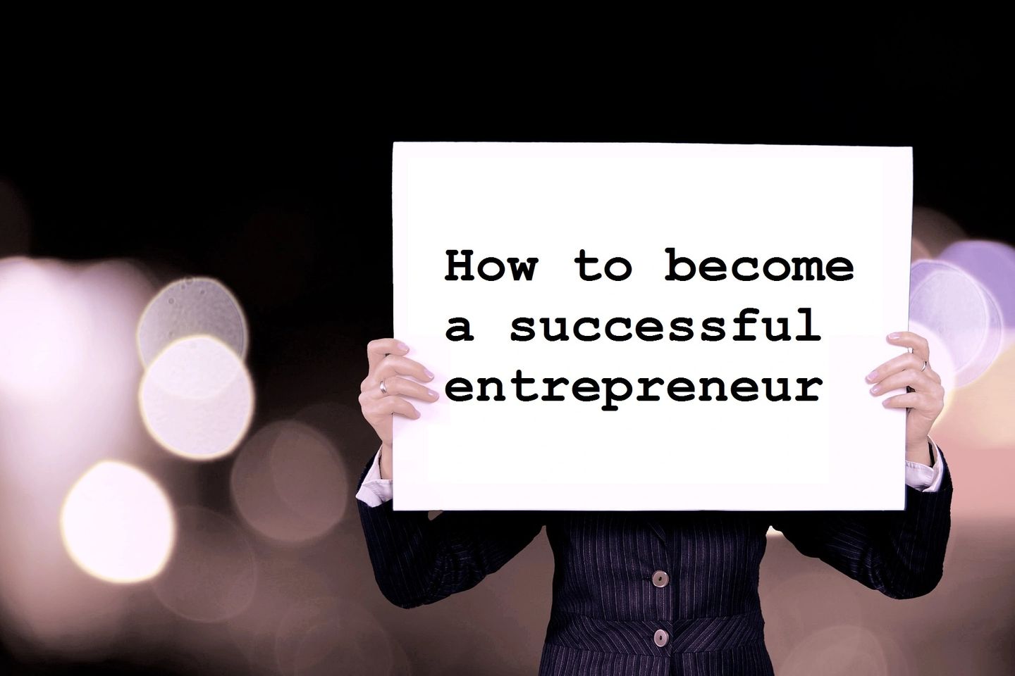 How to become a successful entrepreneur How to become a successful entrepreneur