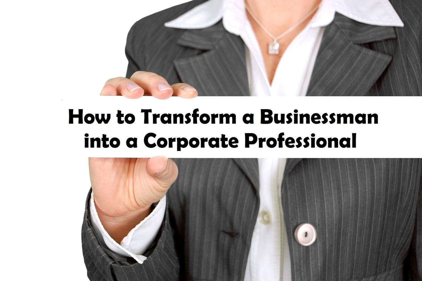 How to Transform a Businessman into a Corporate Professional