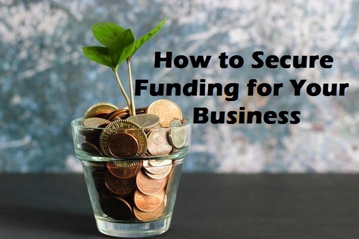 How to Secure Funding for Your Business: A Guide for Entrepreneurs