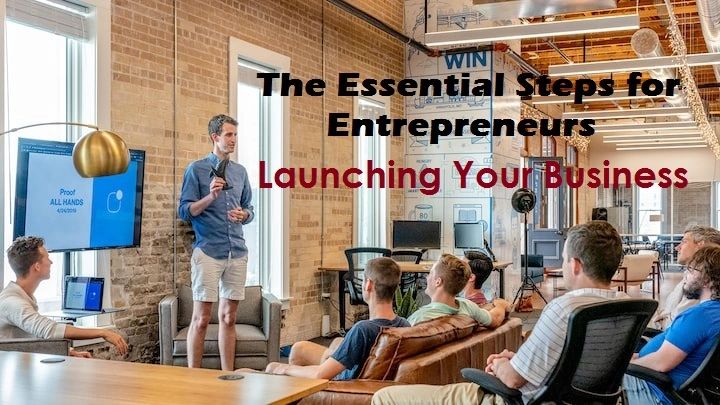 Launching Your Business: The Essential Steps for Entrepreneurs