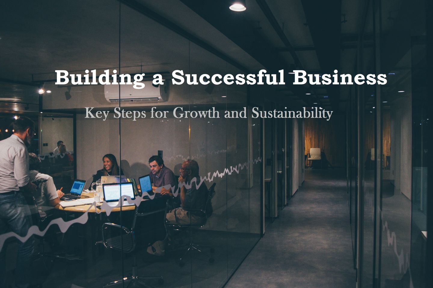 Building a Successful Business: Key Steps for Growth and Sustainability