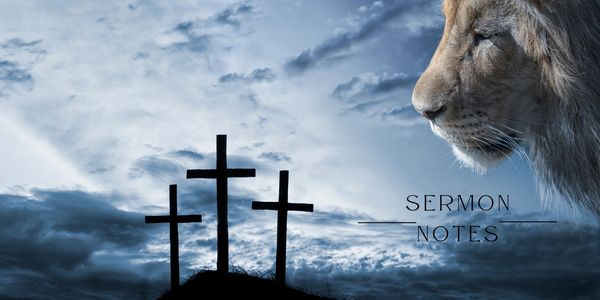 Three crosses on a hill with a lion and 'Sermon Notes' text.