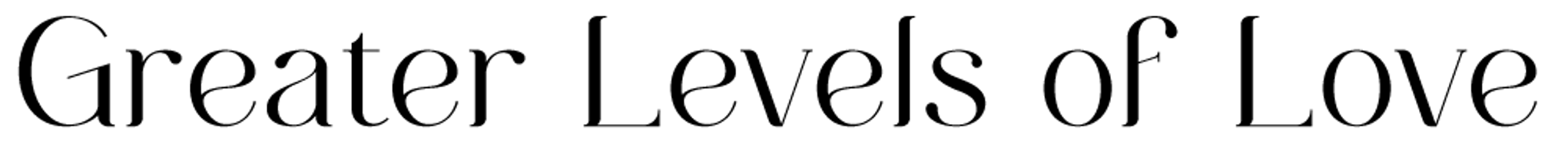 Greater Levels Of Love