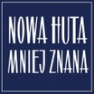 Nowa Huta Mniej Znana