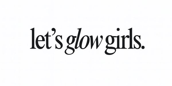 Inspirational text saying 'let's glow girls.' in elegant black font on white background.