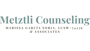 METZTLI COUNSELING
Marissa García Soria, LCSW#74256 
& associates