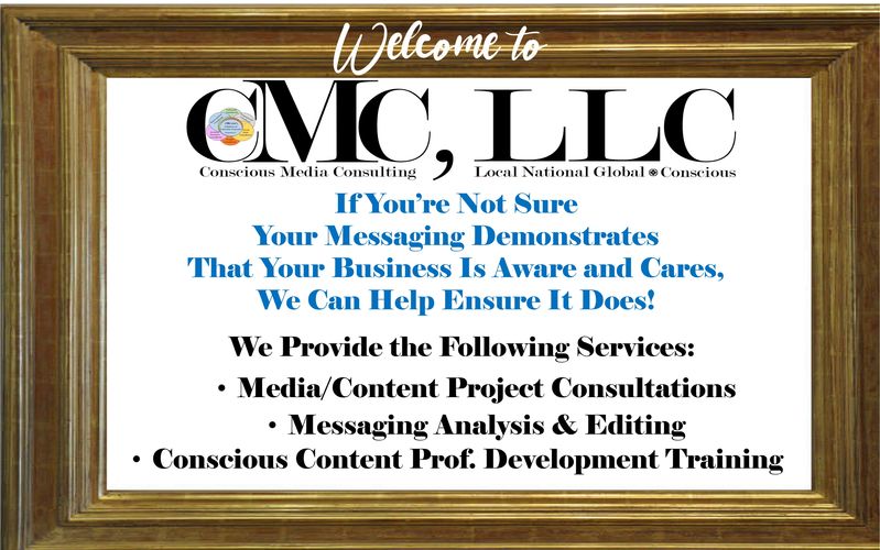 Welcome To Conscious Media Consulting, LLC, Content Advisement, Analysis, Vetting, Training