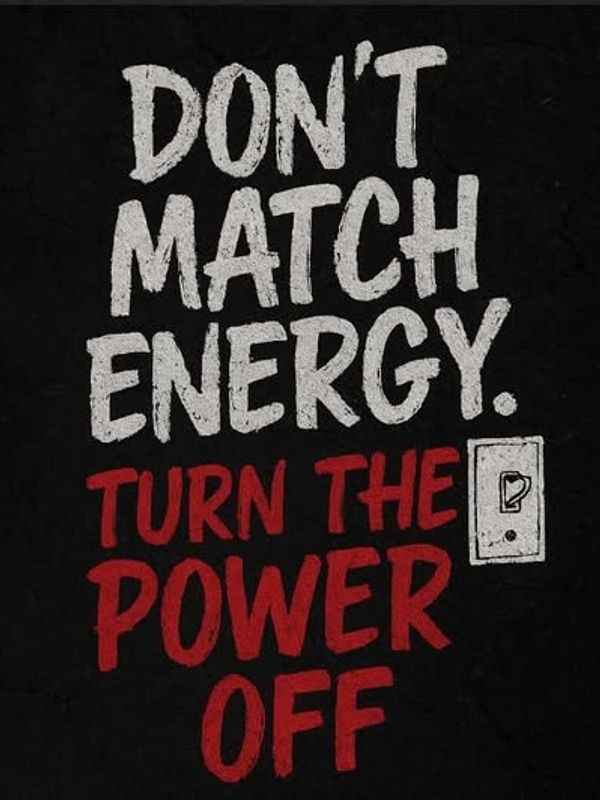 Motivational quote urging to turn off negative energy. Don't match energy. Turn the power off.