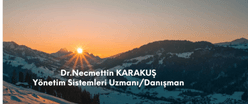 Dr.Necmettin KARAKUŞ
Kişisel Gelişim ve Yönetim Sistemleri Uzmanı