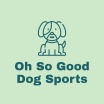 Oh So Good Dog Sports