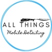     All Things 
Mobile Detailing