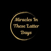 Miracles In These Latter Days