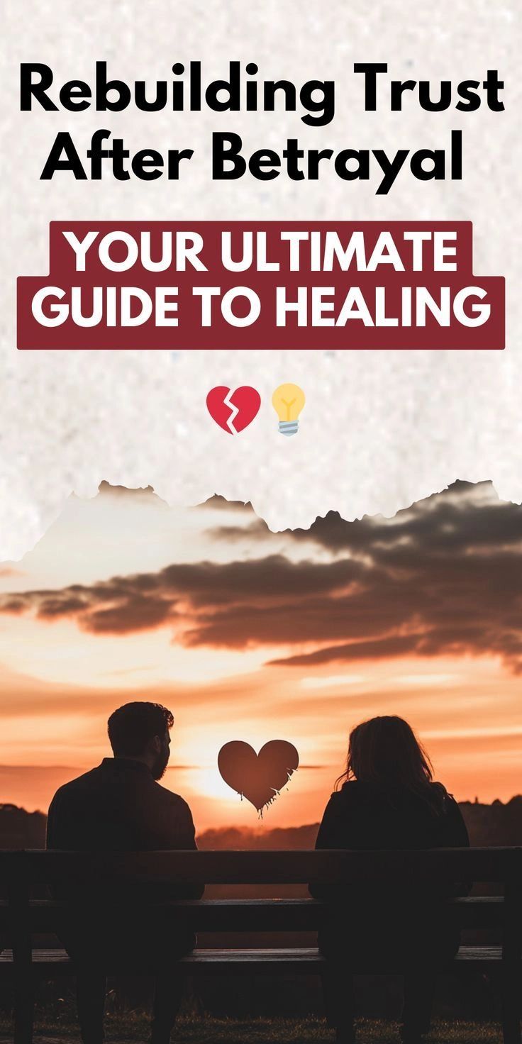 How to Build Trust After Betrayal: Steps to Rebuild Relationships