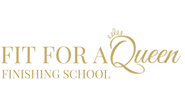 Fit For a Queen 
Finishing School:
The Art of Being a lady