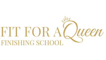 Fit For a Queen 
Finishing School:
The Art of Being a lady