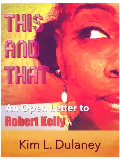 Book cover of Author, Kim L. Dulaney's book entitled, This and That: An Open Letter to Robert Kelly