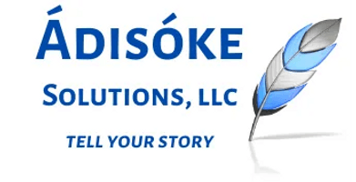 ÁDISÓKE 
SOLUTIONS, LLC 
TELL YOUR STORY
