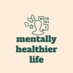 A Mentally Healthier Life
