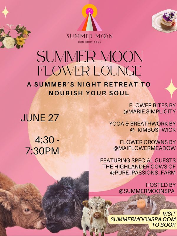 Summer Moon Flower Lounge
Flower bites
Yoga, breathwork, flower crowns, highland cows, spa