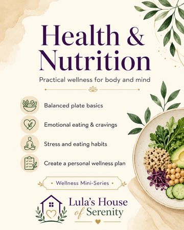 Health and nutrition wellness mini-series by Lula’s House of Serenity.